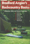 BRADFORD ANGIER'S BACKCOUNTRY BASICS: wilderness skills and outdoor know-how. 